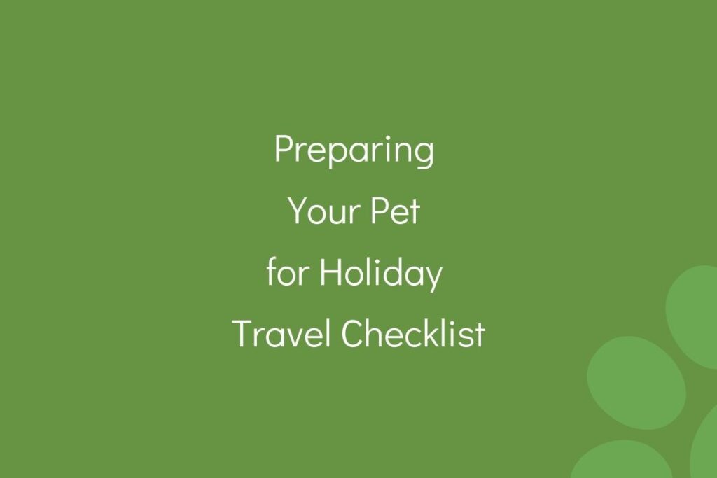 Text on a green background reading "Preparing Your Pet for Holiday Travel Checklist".
