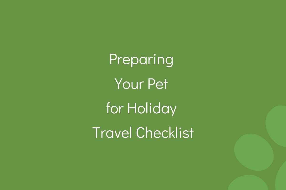 Text on a green background reading "Preparing Your Pet for Holiday Travel Checklist".