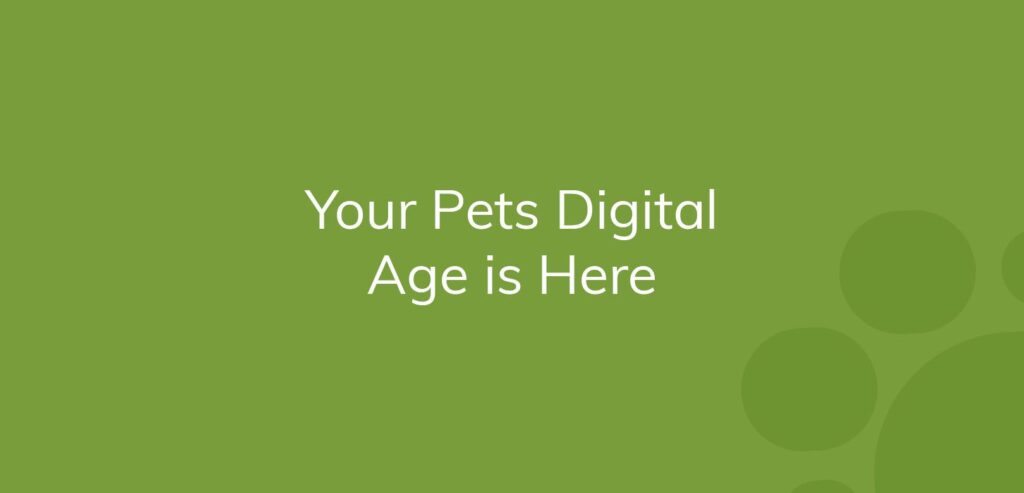 Text on green background saying "Your Pets Digital Age is Here".