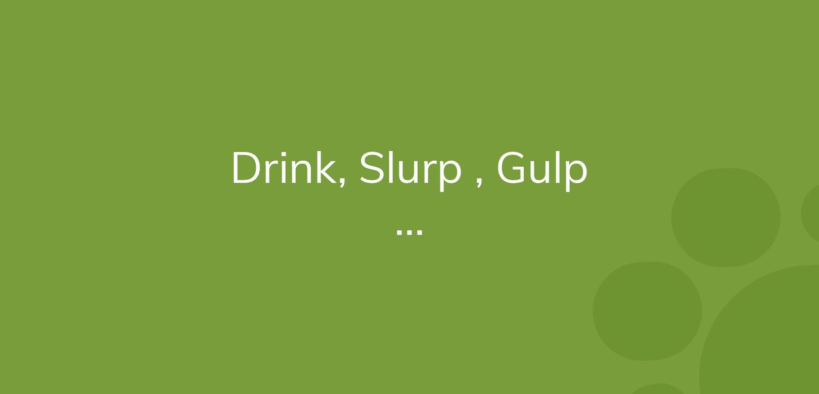 Text "Drink, Slurp, Gulp" on a plain green background with bubbles.